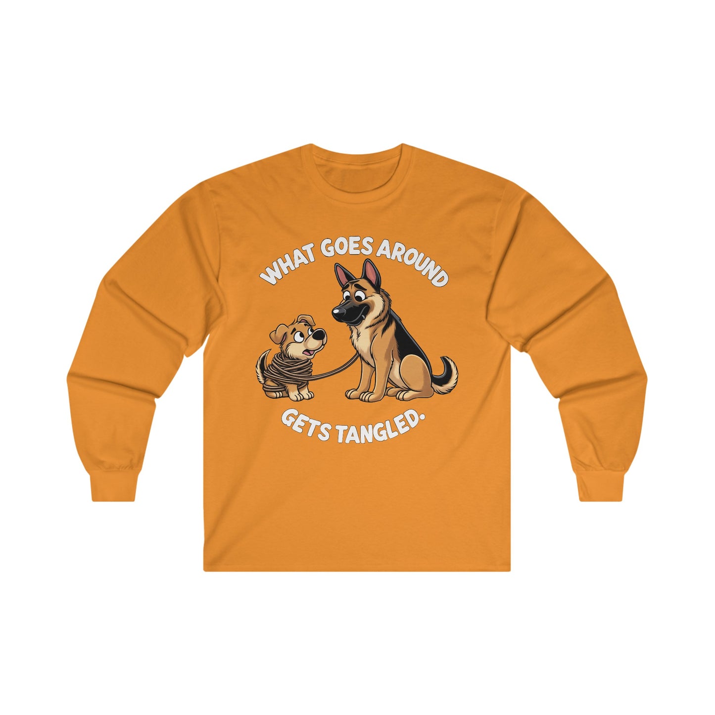 What goes Around Gets Tangled Long Sleeve Shirt (20 colors) (German Shepherd)