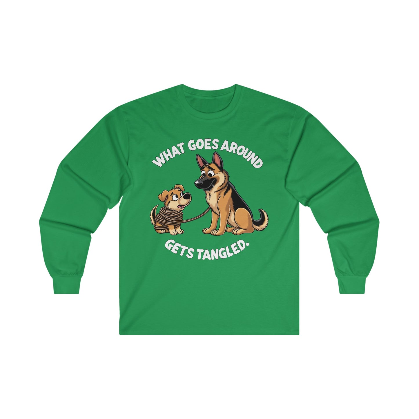 What goes Around Gets Tangled Long Sleeve Shirt (20 colors) (German Shepherd)