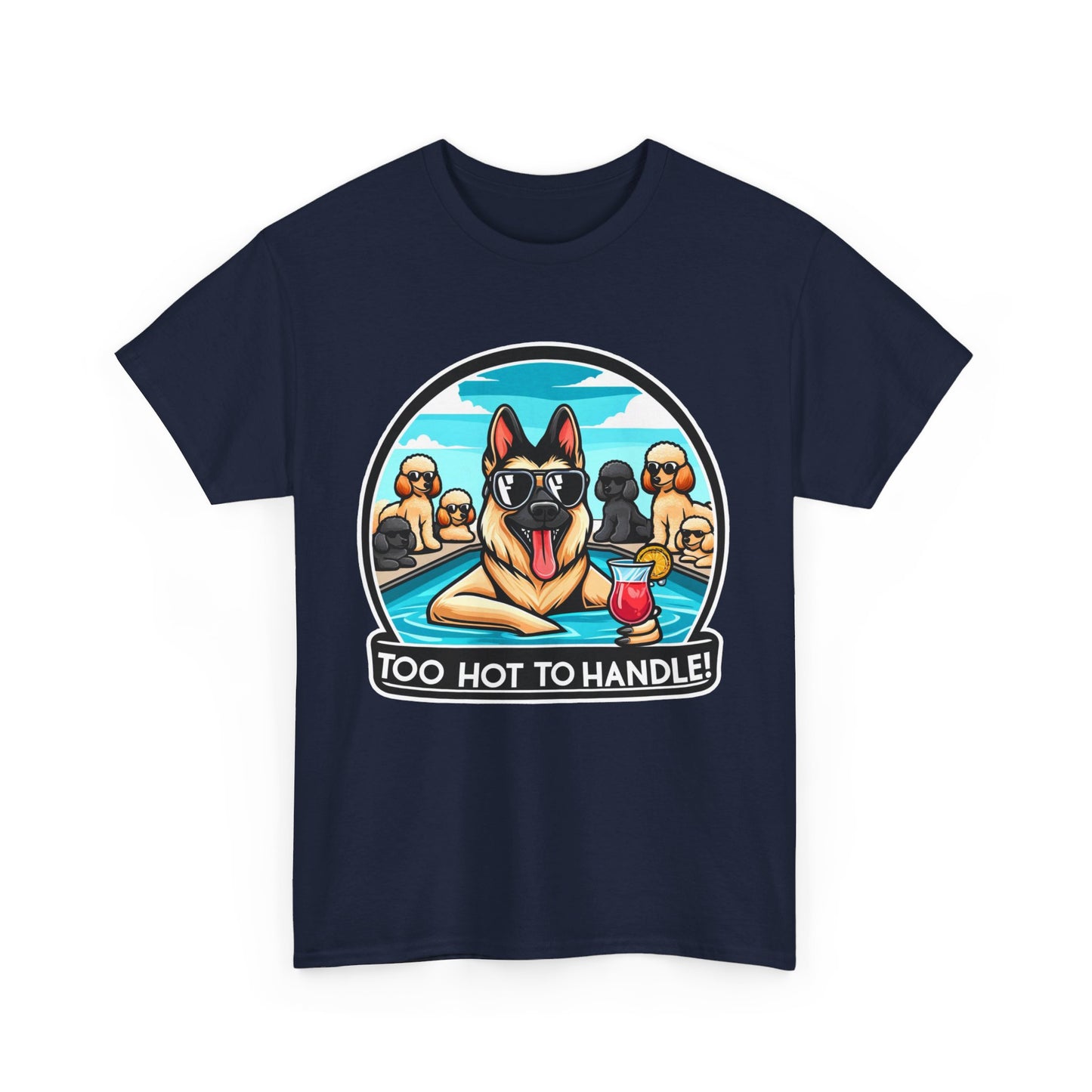 Too Hot To Handle T-Shirt (13 colors) (German Shepherd)