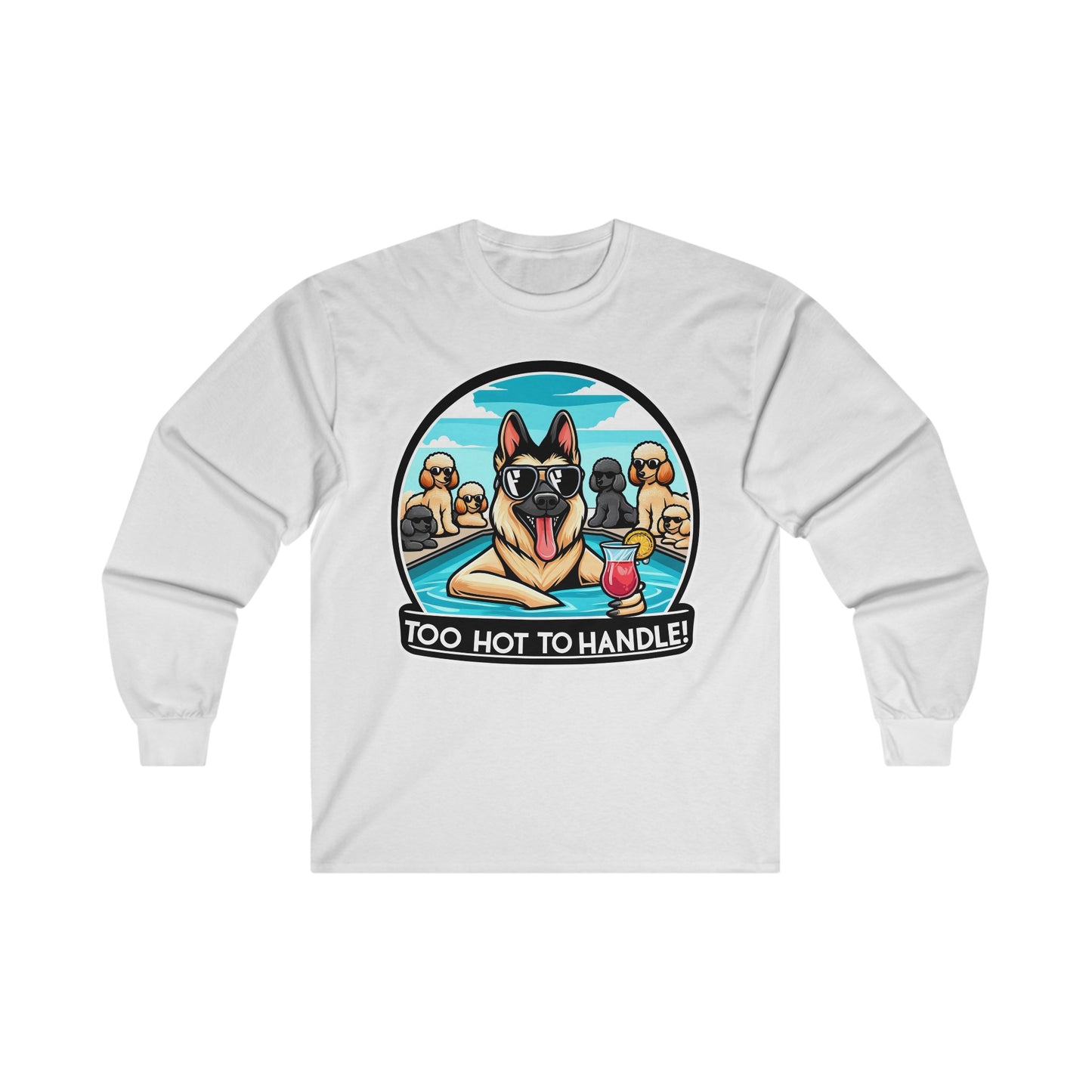 Too Hot To Handle Long Sleeve Shirt (20 colors) (German Shepherd)