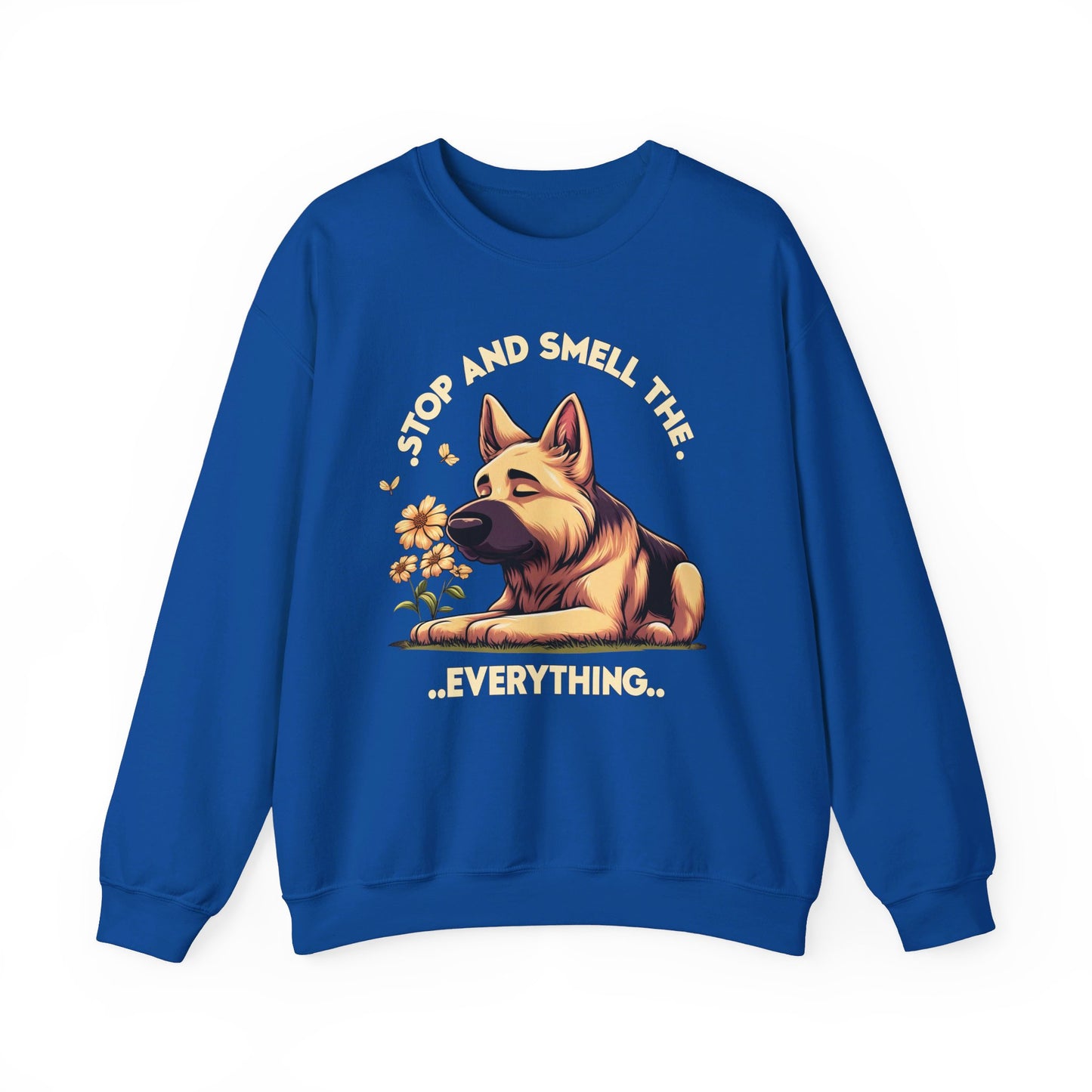 Stop and Smell the Everything Sweatshirt (10 colors) (German Shepherd)