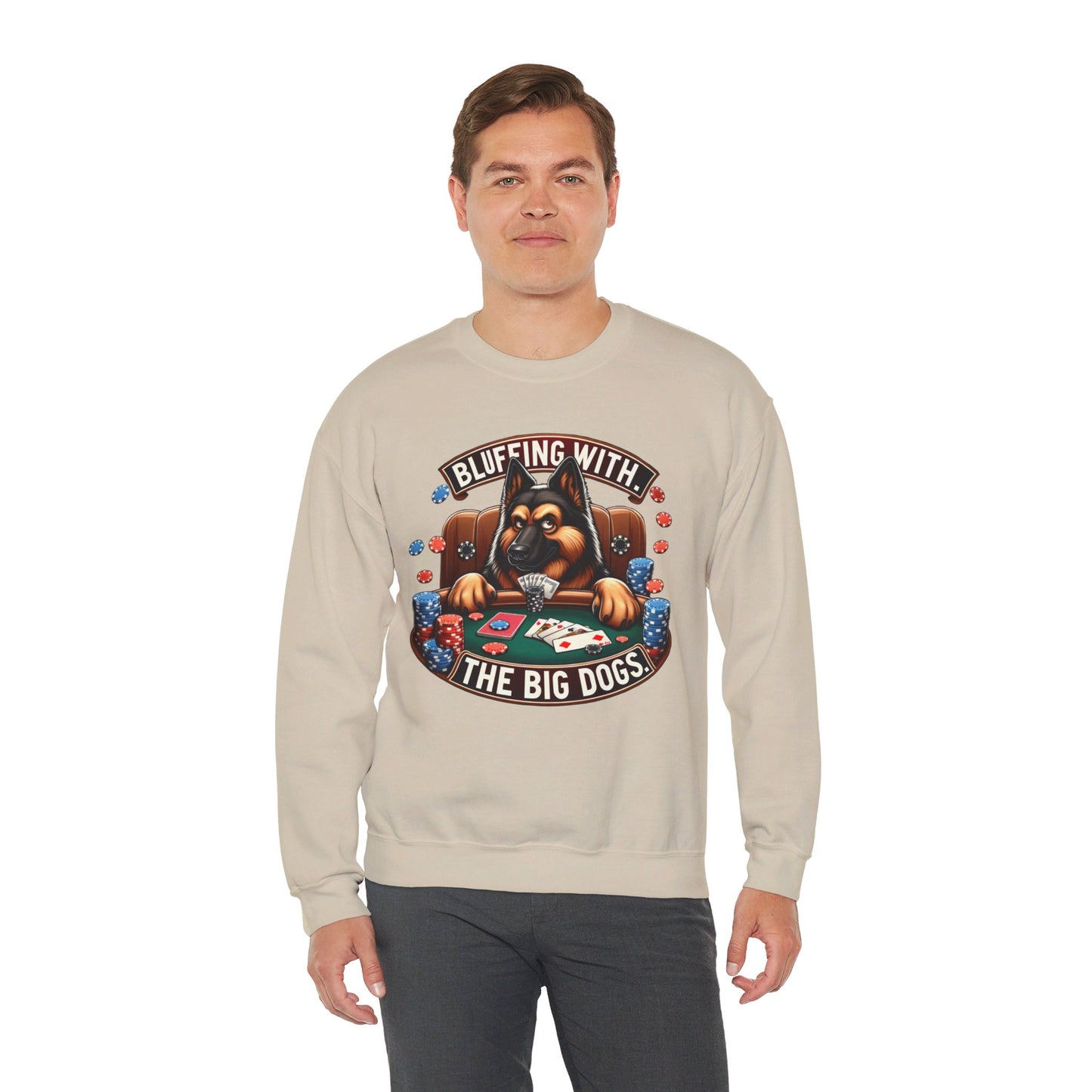 Bluffing with the Big Dogs. Sweatshirt (10 colors) (German Shepherd)