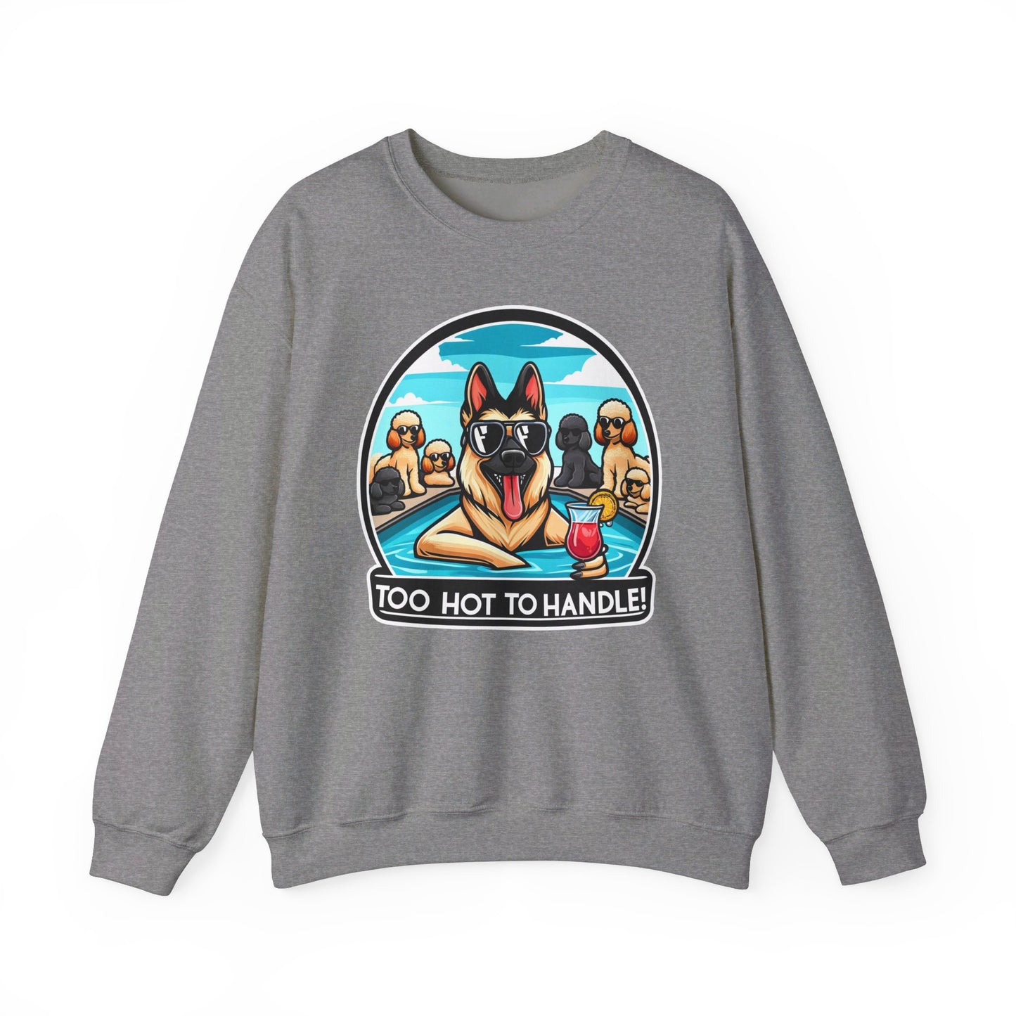 Too Hot To Handle Sweatshirt (10 colors) (German Shepherd)