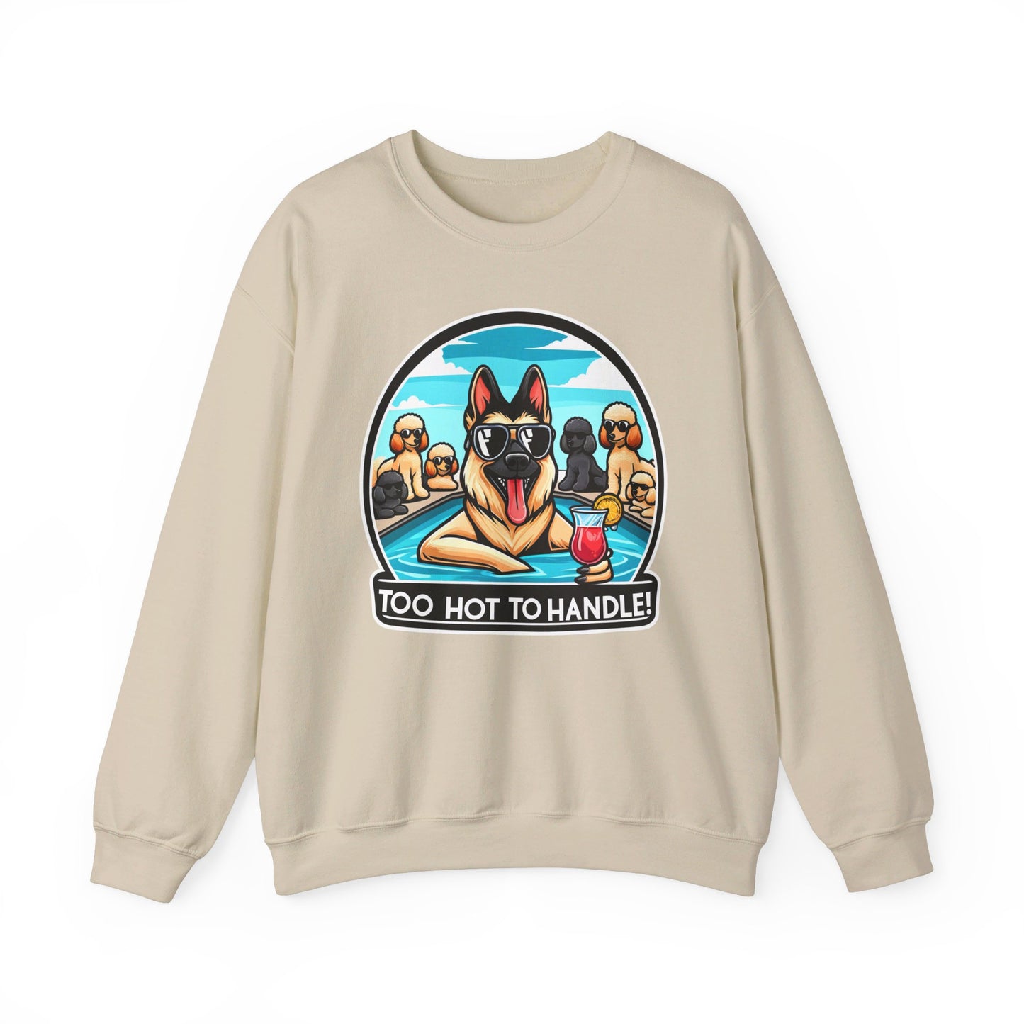 Too Hot To Handle Sweatshirt (10 colors) (German Shepherd)